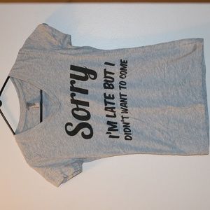 "Sorry Im late but I didnt want to come" Tee